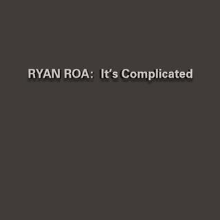 Ryan Roa: It's Complicated