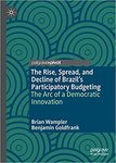 The Rise, Spread, and Decline of Brazil’s Participatory Budgeting: The Arc of a Democratic Innovation by Benjamin Goldfrank and Brian Wampler