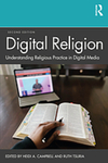 Digital Religion: Understanding Religious Practice in Digital Media by Heidi A. Campbell and Ruth Tsuria