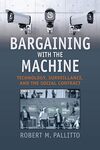 Bargaining with the Machine: Technology, Surveillance, and the Social Contract by Robert M. Pallitto