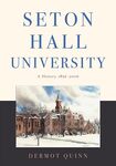 Seton Hall University: A History, 1856–2006 by Dermot Quinn