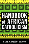 African Catholicism and the Place of Women: State of Research and Advocacy by Mary Amakwe