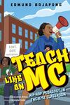 Teach Like an MC: Hip-Hop Pedagogy in the K–12 Classroom by Edmund Adjapong Ph.D.