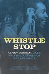 Whistle Stop: Kenny Dorham, Jazz, and the Journey of a Texas Family by Robert M. Pallitto Ph.D., J.D.