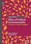Ethics of Political Commemoration: Towards a New Paradigm by Hans Gutbrod and David Wood
