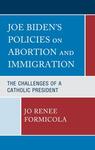 Joe Biden's Policies on Abortion and Immigration: The Challenges of a Catholic President by Jo Renee Formicola