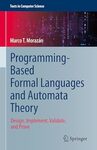 Programming-Based Formal Languages and Automata Theory: Design, Implement, Validate, and Prove by Marco Morazán