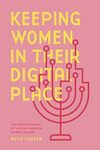 Keeping Women in their Digital Place: The Maintenance of Jewish Gender Norms Online by Ruth Tsuria