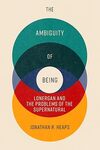 The Ambiguity of Being: Lonergan and the Problems of the Supernatural