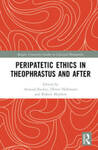 Peripatetic Ethics in Theophrastus and After by Arnaud Zucker, Oliver Hellmann, and Robert Mayhew Ph.D