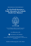 Is a For-Profit Structure a Viable Alternative for Catholic Health Care Ministry? by Kathleen M. Boozang, Michael J. Ricciardelli, and Gregory S. Corcoran